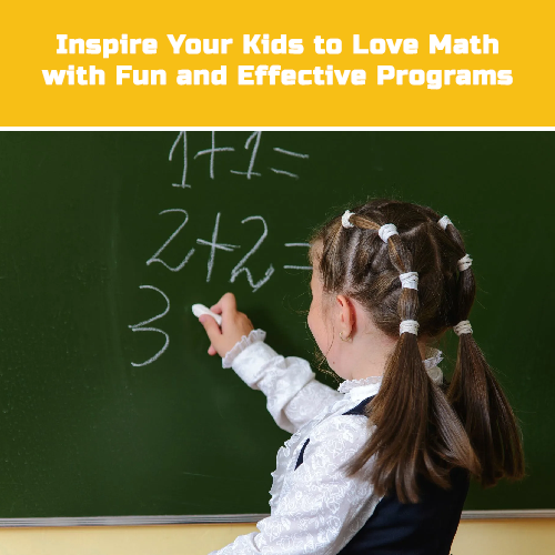 Inspire Your Kids to Love Math with Fun and Effective Programs